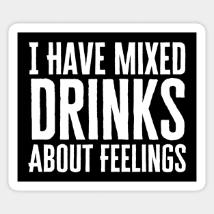 I Have Mixed Drinks About Feelings Sticker